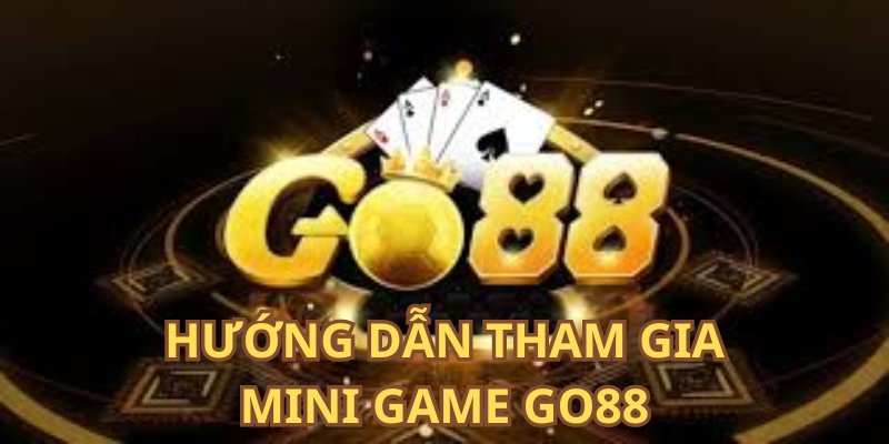 Hướng dẫn tham gia mini game Go88