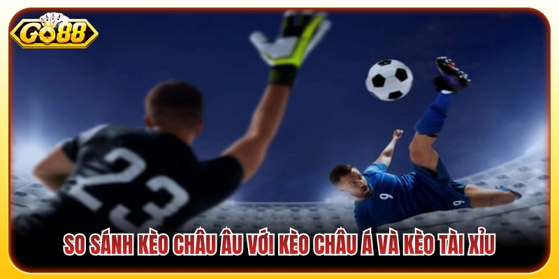 Phân tích sự khác nhau giữa ba loại kèo chính 