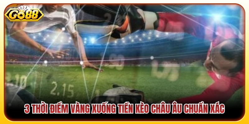 3 Mốc thời gian lý tưởng để chốt kèo 1X2 ăn đậm từ cao thủ 