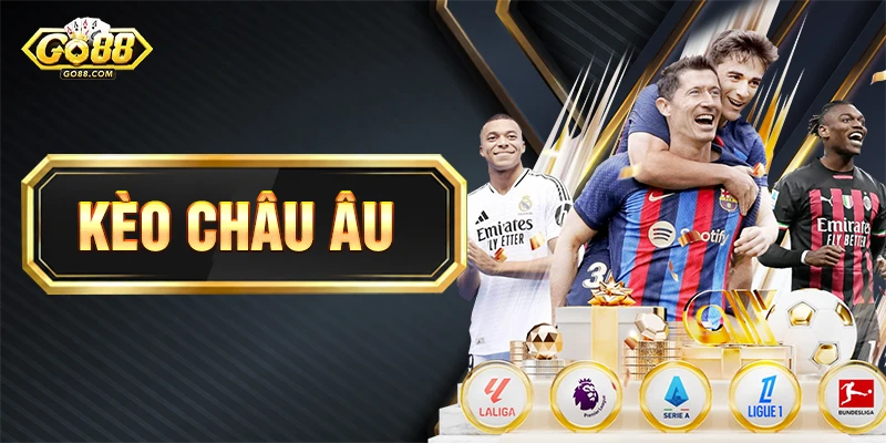 Kèo Châu Âu - Thời Điểm Vàng Xuống Tiền Thắng Đậm