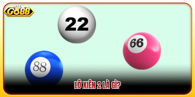 Thế nào là đánh lô xiên 2 trong bộ môn lô đề? 